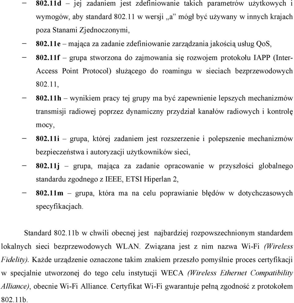 11f grupa stworzona do zajmowania się rozwojem protokołu IAPP (Inter- Access Point Protocol) służącego do roamingu w sieciach bezprzewodowych 802.11, 802.