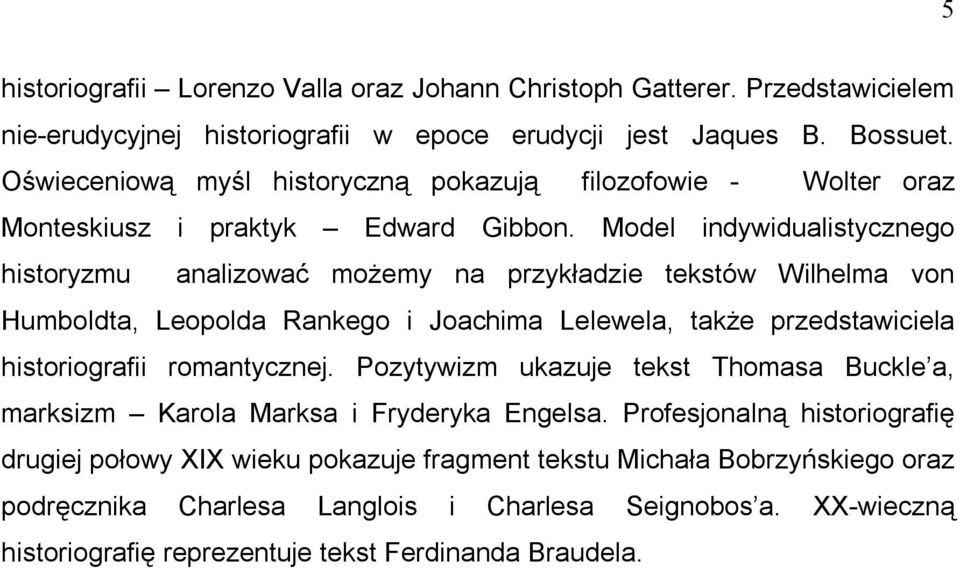 Model indywidualistycznego historyzmu analizować możemy na przykładzie tekstów Wilhelma von Humboldta, Leopolda Rankego i Joachima Lelewela, także przedstawiciela historiografii