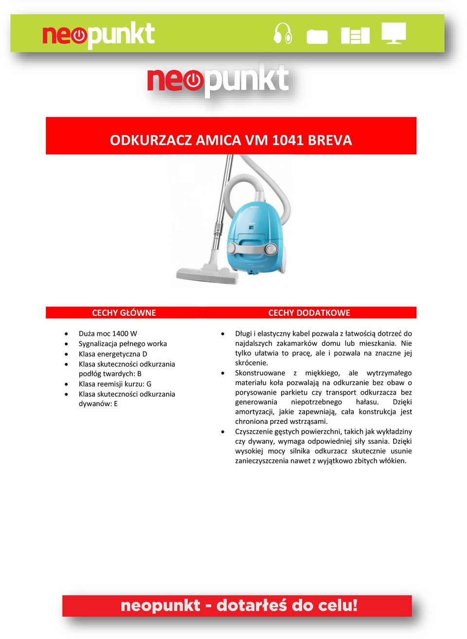 Skonstruowane z miękkiego, ale wytrzymałego materiału koła pozwalają na odkurzanie bez obaw o porysowanie parkietu czy transport odkurzacza bez generowania niepotrzebnego hałasu.