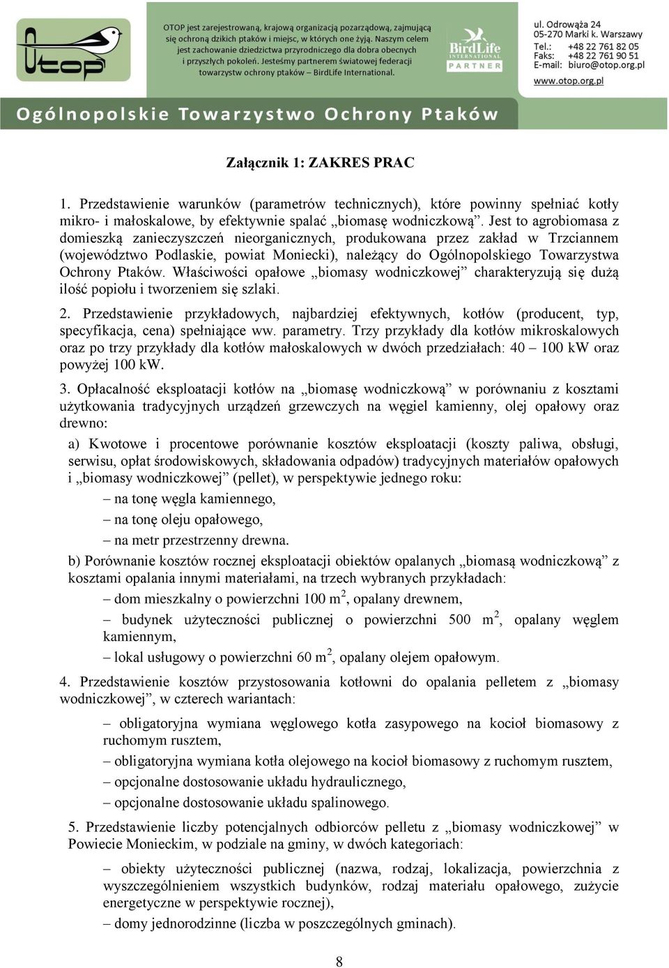 Właściwości opałowe biomasy wodniczkowej charakteryzują się dużą ilość popiołu i tworzeniem się szlaki. 2.