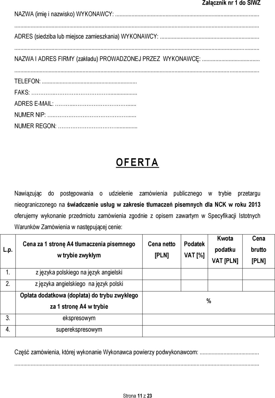 .. O F ERTA Nawiązując do postępowania o udzielenie zamówienia publicznego w trybie przetargu nieograniczonego na świadczenie usług w zakresie tłumaczeń pisemnych dla NCK w roku 2013 oferujemy