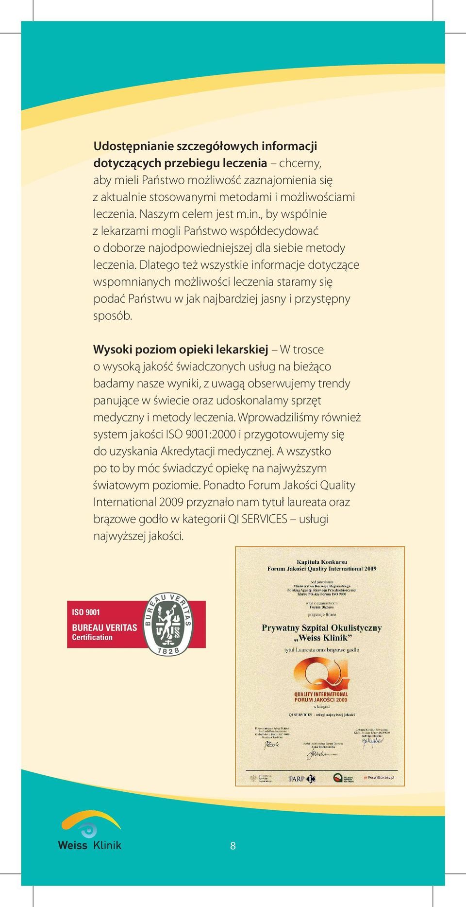 Dlatego też wszystkie informacje dotyczące wspomnianych możliwości leczenia staramy się podać Państwu w jak najbardziej jasny i przystępny sposób.