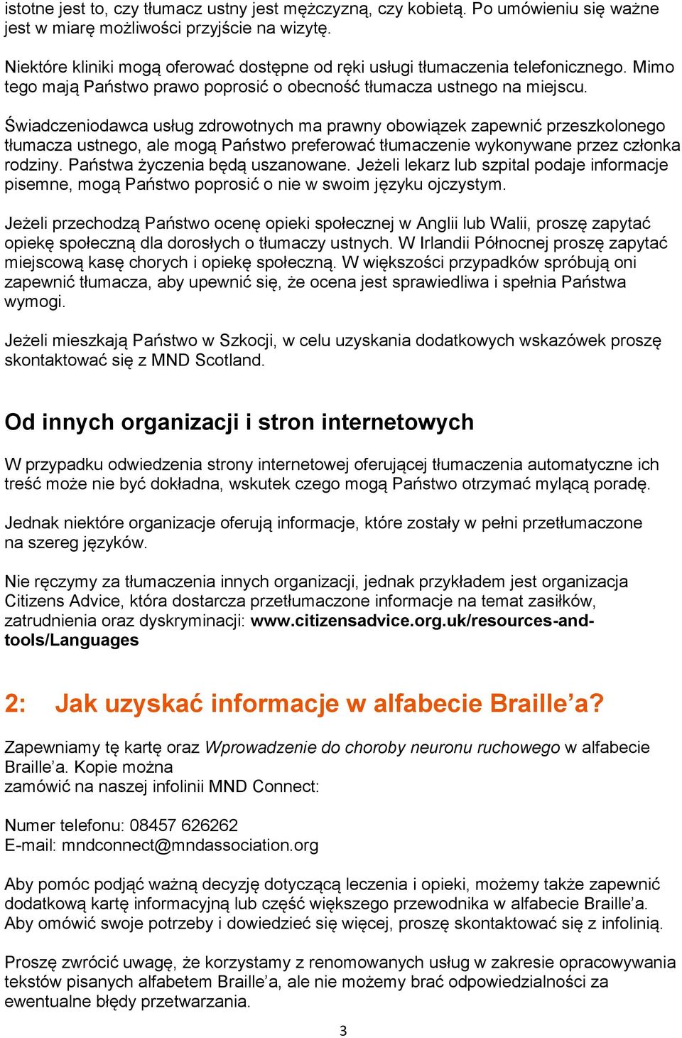 Świadczeniodawca usług zdrowotnych ma prawny obowiązek zapewnić przeszkolonego tłumacza ustnego, ale mogą Państwo preferować tłumaczenie wykonywane przez członka rodziny.