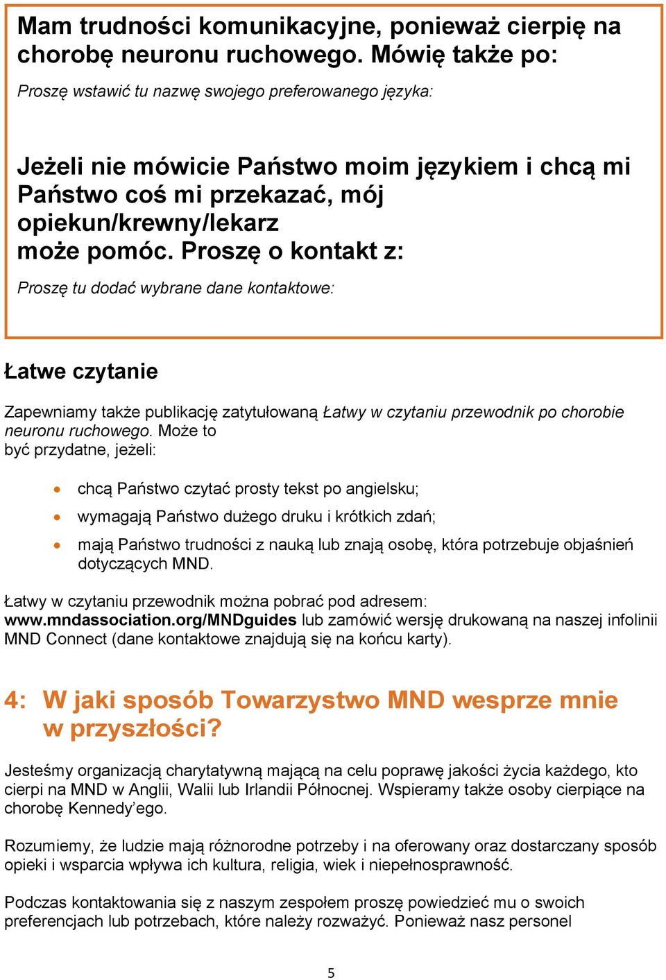 Proszę o kontakt z: Proszę tu dodać wybrane dane kontaktowe: Łatwe czytanie Zapewniamy także publikację zatytułowaną Łatwy w czytaniu przewodnik po chorobie neuronu ruchowego.