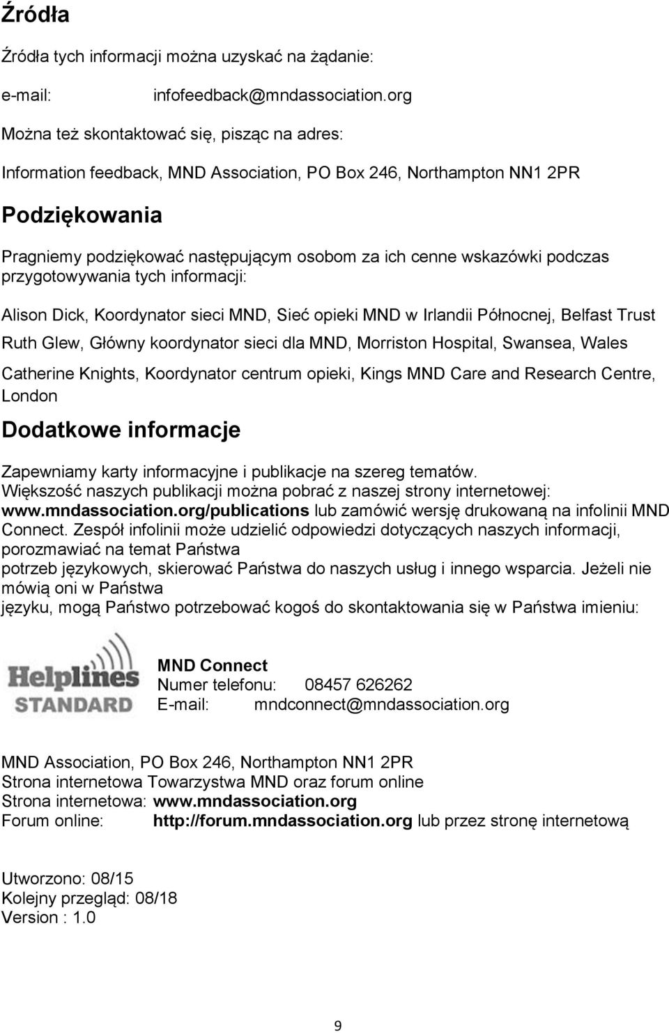 podczas przygotowywania tych informacji: Alison Dick, Koordynator sieci MND, Sieć opieki MND w Irlandii Północnej, Belfast Trust Ruth Glew, Główny koordynator sieci dla MND, Morriston Hospital,