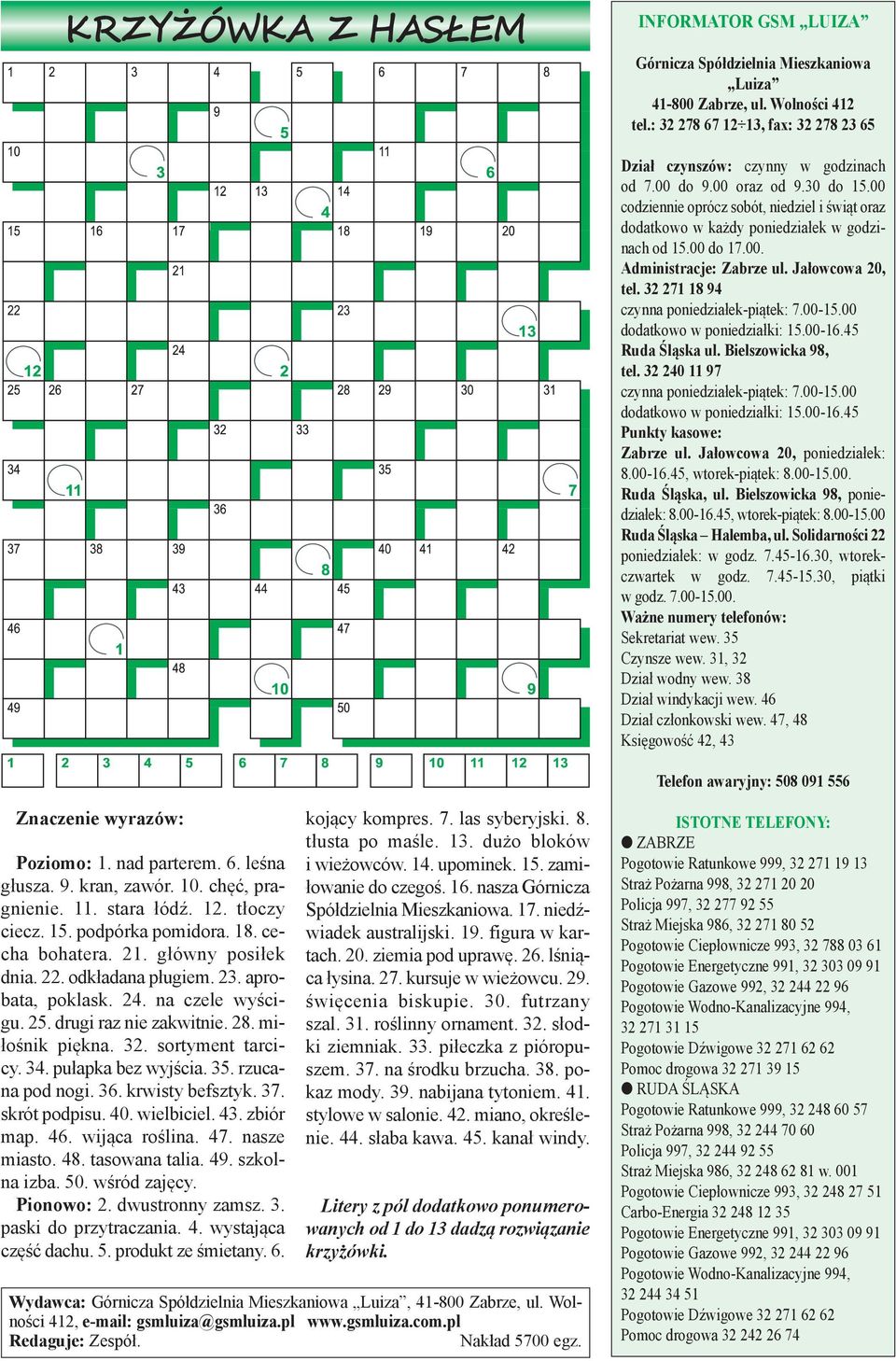 Ja#owcowa 20, tel. 32 271 18 94 czynna poniedzia#ek-pi!tek: 7.00-15.00 dodatkowo w poniedzia#ki: 15.00-16.45 Ruda )l'ska ul. Bielszowicka 98, tel. 32 240 11 97 czynna poniedzia#ek-pi!tek: 7.00-15.00 dodatkowo w poniedzia#ki: 15.00-16.45 Punkty kasowe: Zabrze ul.