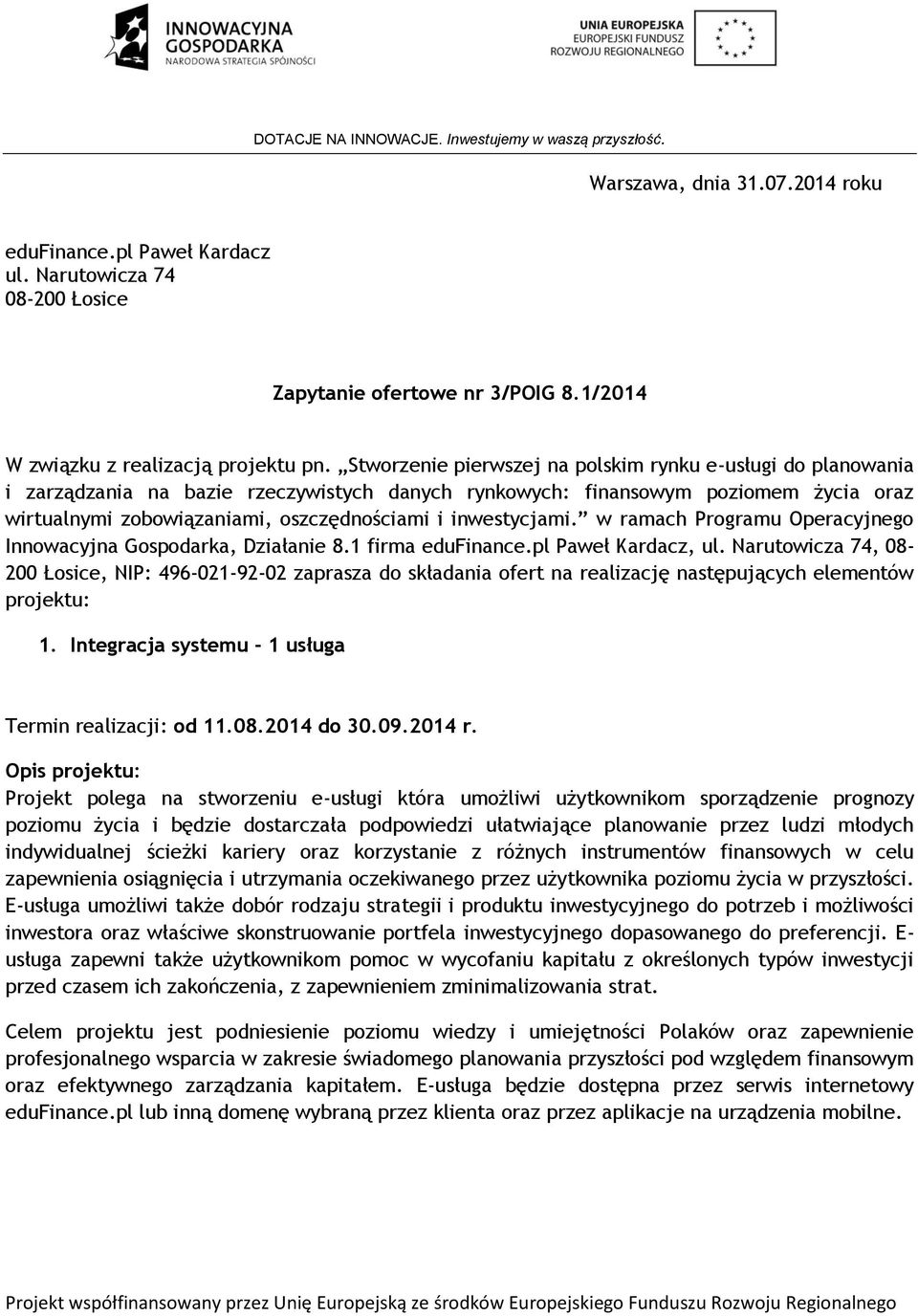 inwestycjami. w ramach Programu Operacyjnego Innowacyjna Gospodarka, Działanie 8.1 firma edufinance.pl Paweł Kardacz, ul.