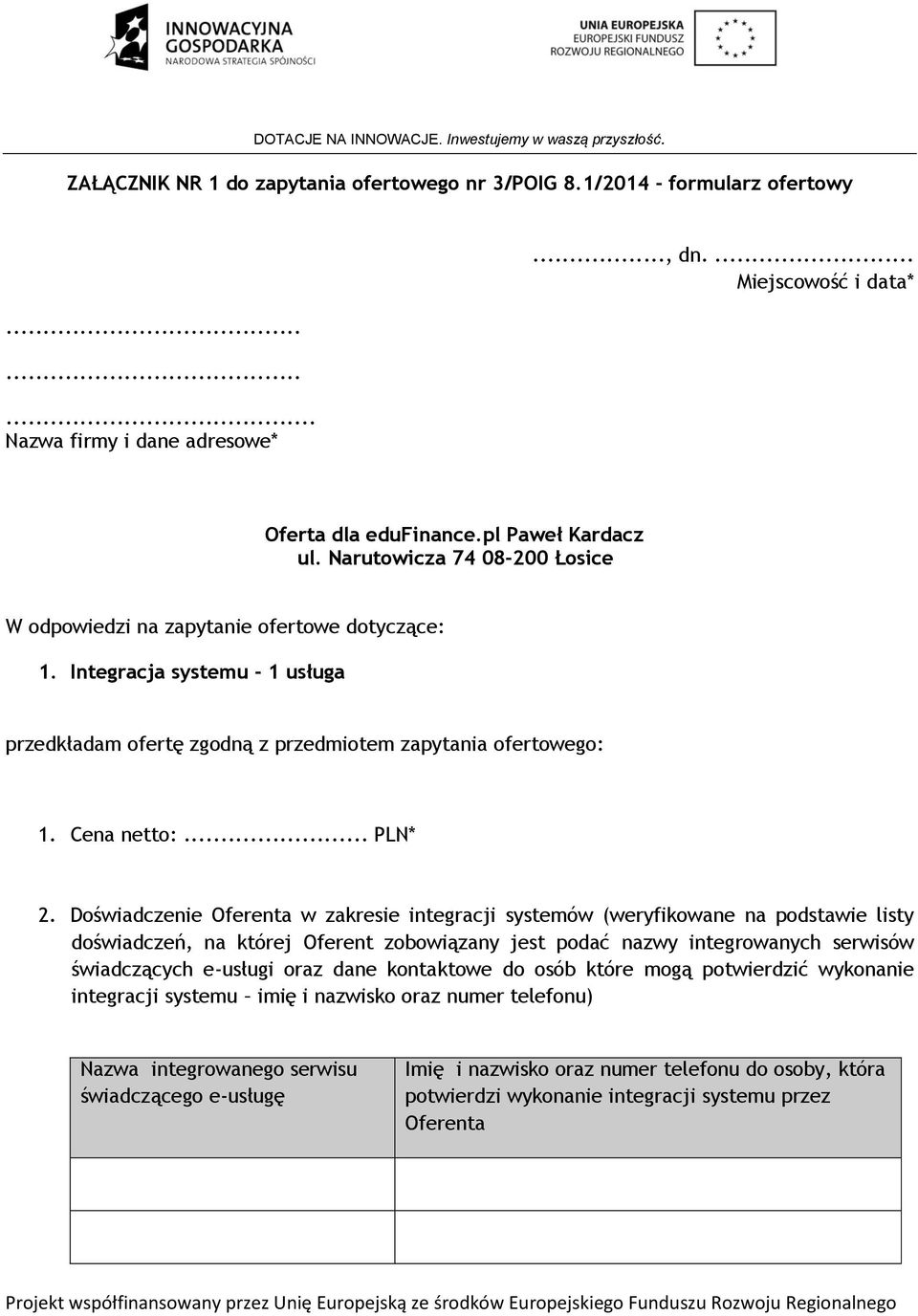 Doświadczenie Oferenta w zakresie integracji systemów (weryfikowane na podstawie listy doświadczeń, na której Oferent zobowiązany jest podać nazwy integrowanych serwisów świadczących e-usługi oraz