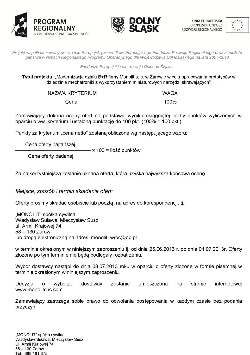 najwyższą końcową ocenę. Miejsce, sposób i termin składania ofert: Oferty prosimy składać osobiście lub pocztą na adres do korespondencji, tj.: ul.