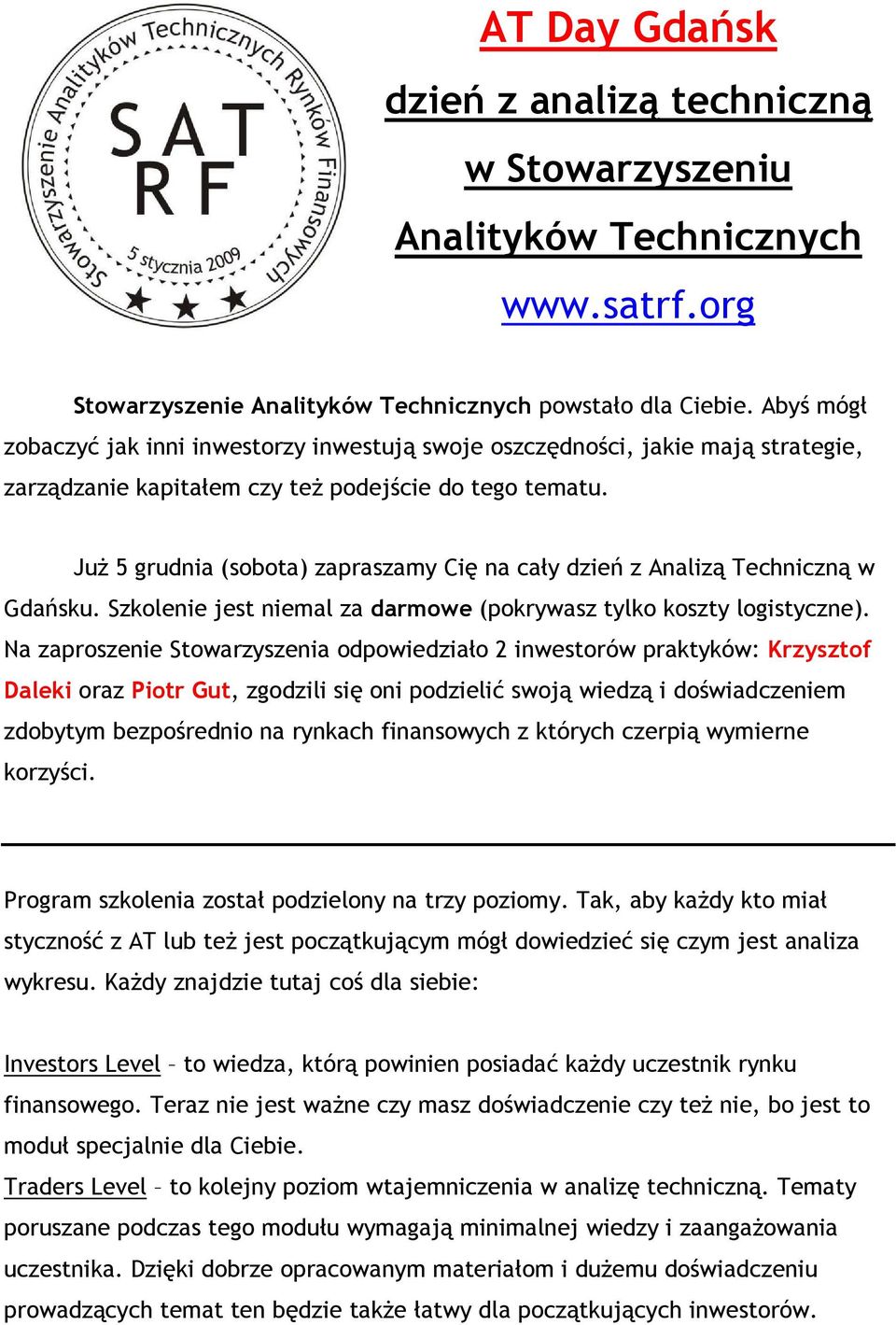 JuŜ 5 grudnia (sobota) zapraszamy Cię na cały dzień z Analizą Techniczną w Gdańsku. Szkolenie jest niemal za darmowe (pokrywasz tylko koszty logistyczne).