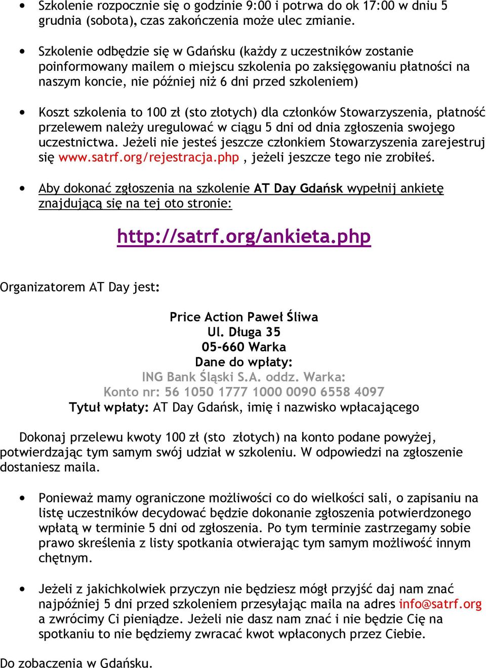 szkolenia to 100 zł (sto złotych) dla członków Stowarzyszenia, płatność przelewem naleŝy uregulować w ciągu 5 dni od dnia zgłoszenia swojego uczestnictwa.