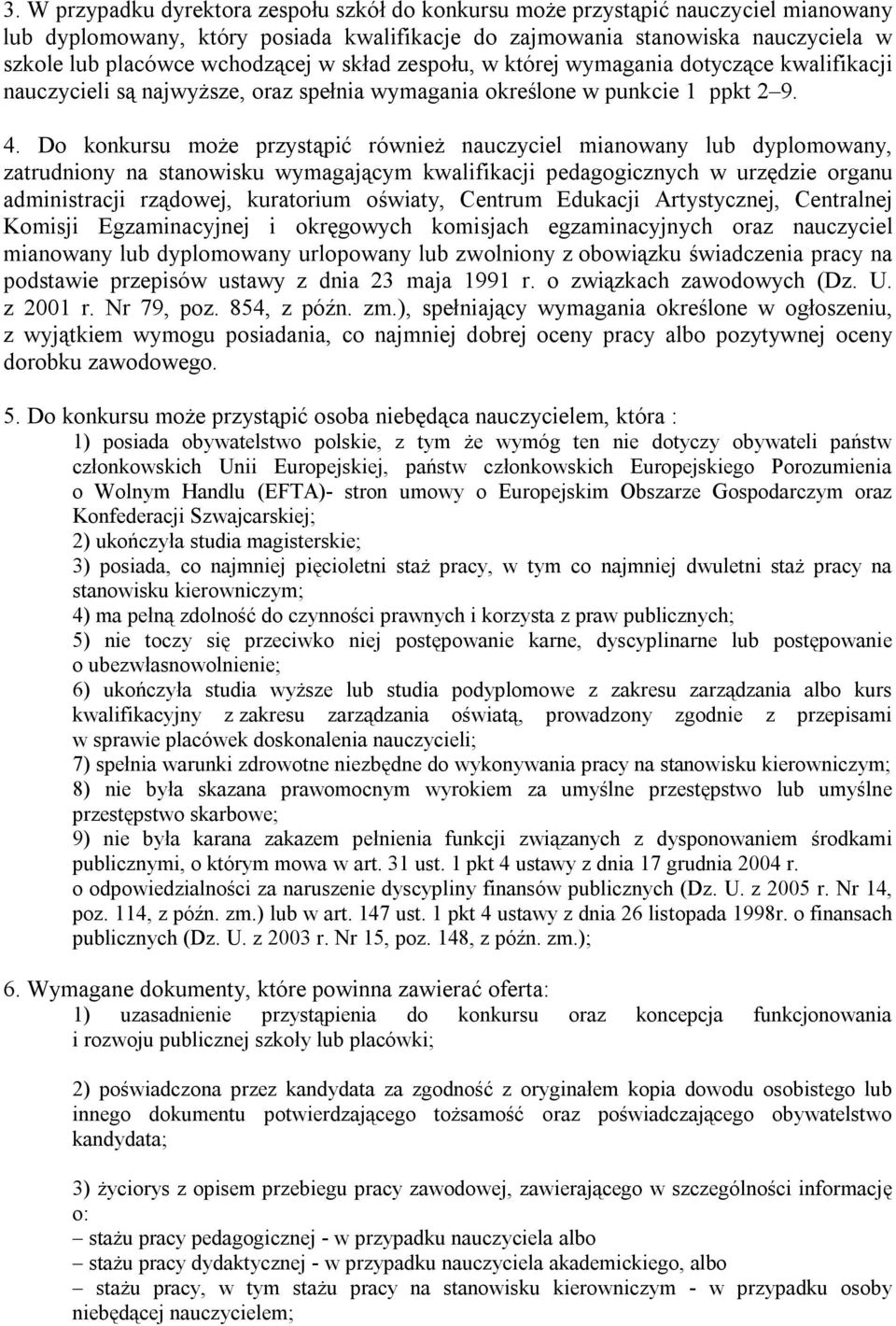 Do konkursu może przystąpić również nauczyciel mianowany lub dyplomowany, zatrudniony na stanowisku wymagającym kwalifikacji pedagogicznych w urzędzie organu administracji rządowej, kuratorium