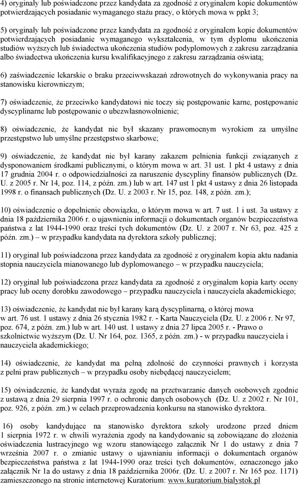 podyplomowych z zakresu zarządzania albo świadectwa ukończenia kursu kwalifikacyjnego z zakresu zarządzania oświatą; 6) zaświadczenie lekarskie o braku przeciwwskazań zdrowotnych do wykonywania pracy