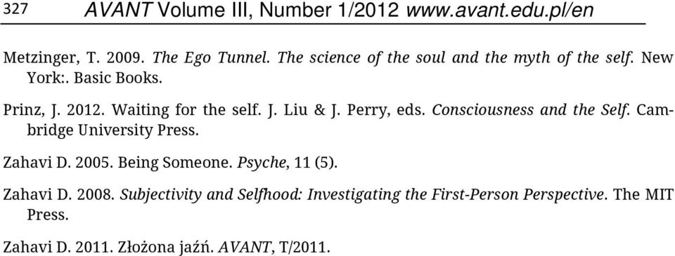 Perry, eds. Consciousness and the Self. Cambridge University Press. Zahavi D. 2005. Being Someone. Psyche, 11 (5).