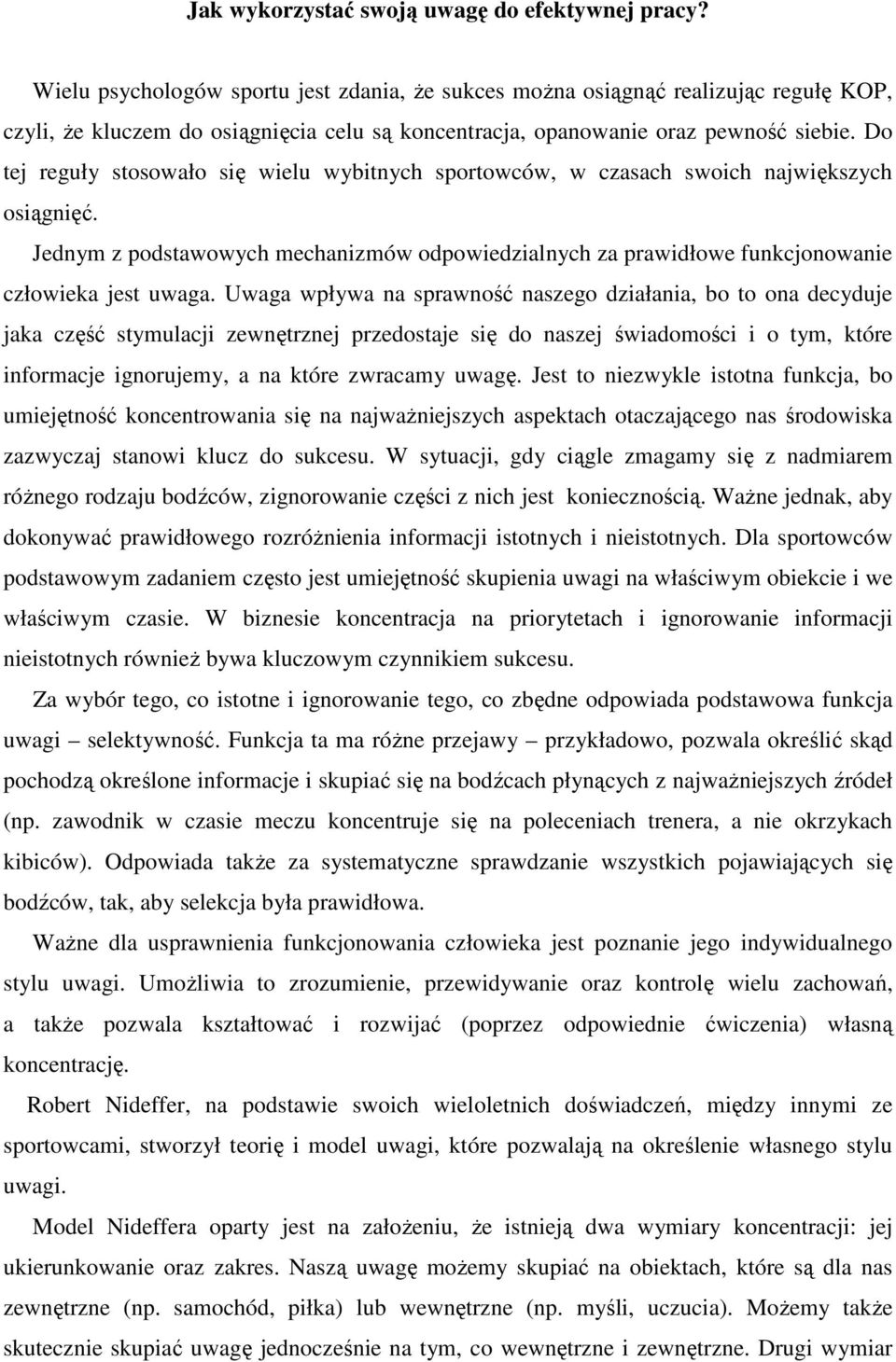 Do tej reguły stosowało się wielu wybitnych sportowców, w czasach swoich największych osiągnięć. Jednym z podstawowych mechanizmów odpowiedzialnych za prawidłowe funkcjonowanie człowieka jest uwaga.