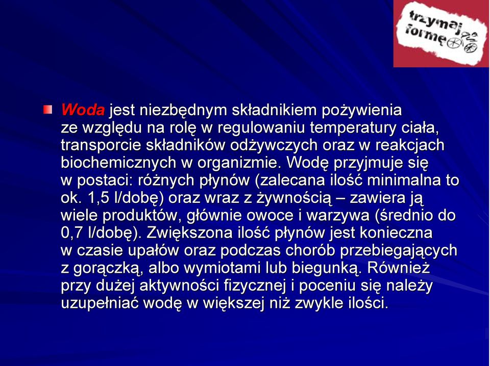 1,5 l/dobę) oraz wraz z żywnością zawiera ją j wiele produktów, głównie owoce i warzywa (średnio do 0,7 l/dobę).