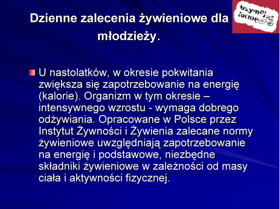 Organizm w tym okresie intensywnego wzrostu - wymaga dobrego odżywiania ywiania.