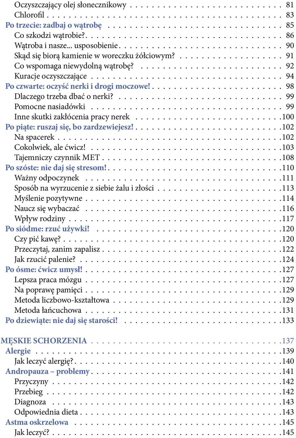 99 Pomocne nasiadówki 99 Inne skutki zakłócenia pracy nerek 100 Po piąte: ruszaj się, bo zardzewiejesz! 102 Na spacerek 102 Cokolwiek, ale ćwicz!