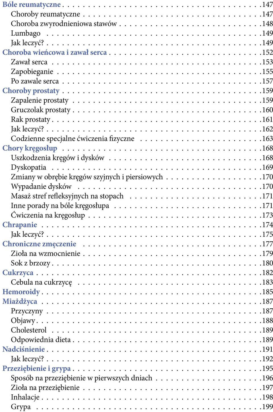 162 Codzienne specjalne ćwiczenia fizyczne 163 Chory kręgosłup 168 Uszkodzenia kręgów i dysków 168 Dyskopatia 169 Zmiany w obrębie kręgów szyjnych i piersiowych 170 Wypadanie dysków 170 Masaż stref