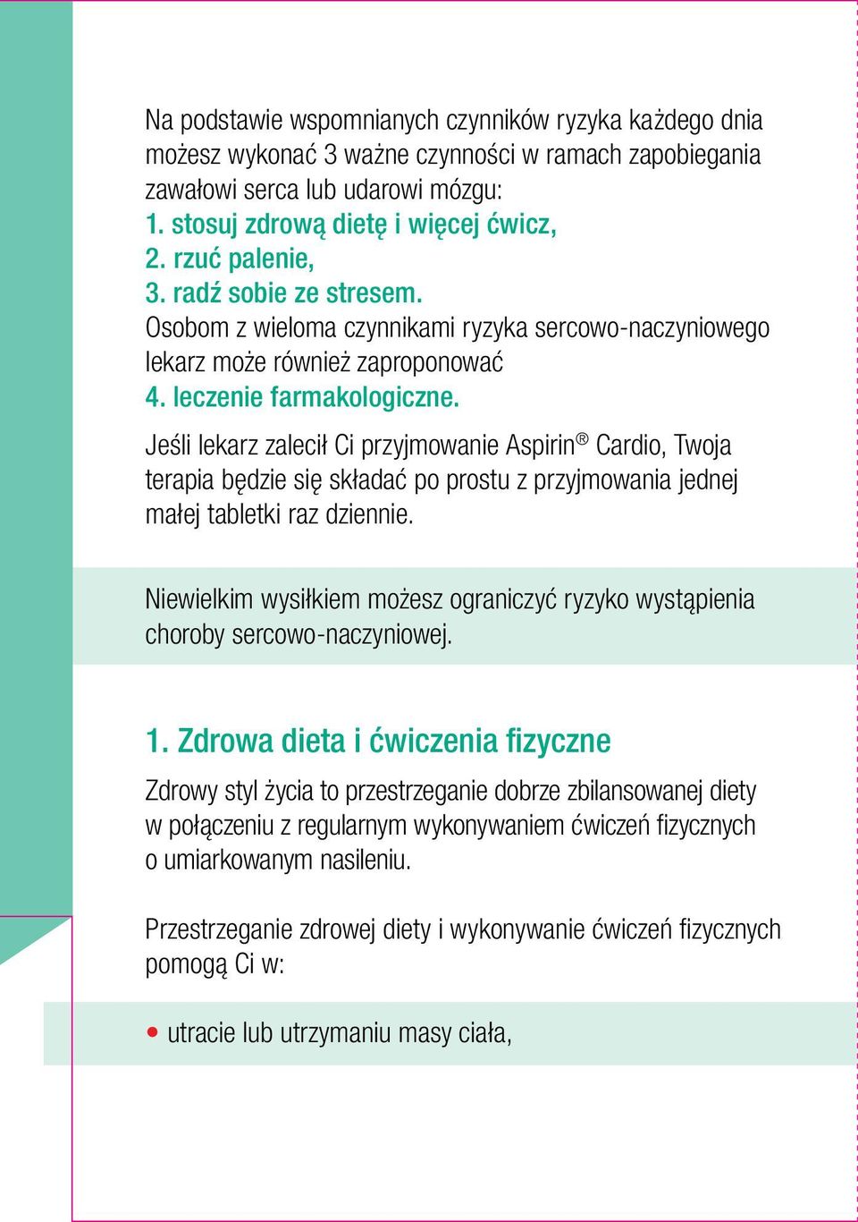 Jeśli lekarz zalecił Ci przyjmowanie Aspirin Cardio, Twoja terapia będzie się składać po prostu z przyjmowania jednej małej tabletki raz dziennie.