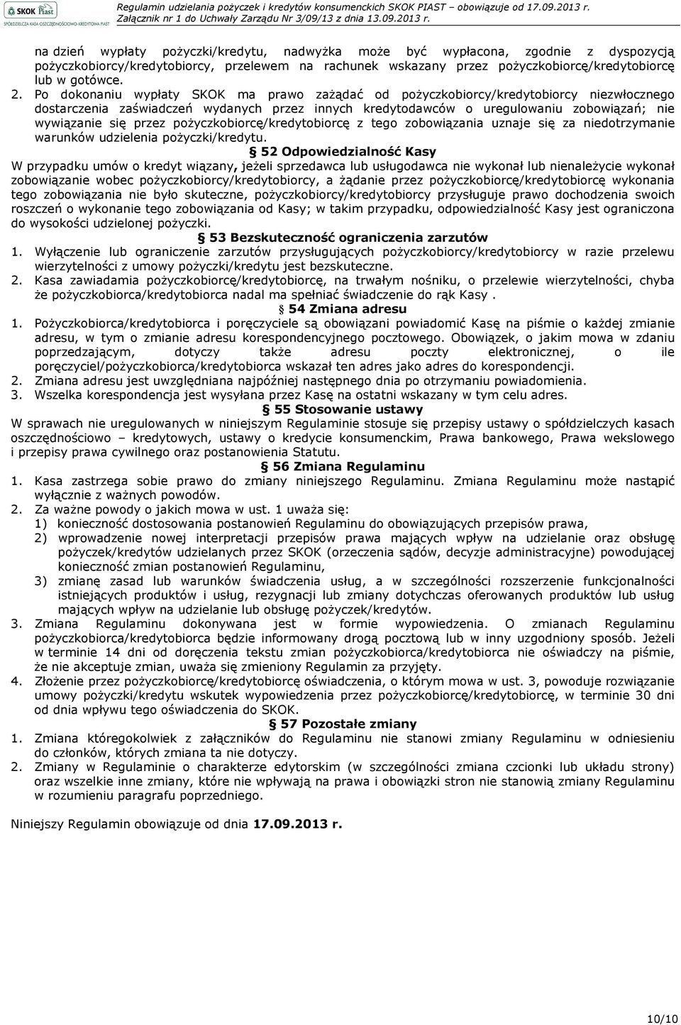 przez pożyczkobiorcę/kredytobiorcę z tego zobowiązania uznaje się za niedotrzymanie warunków udzielenia pożyczki/kredytu.