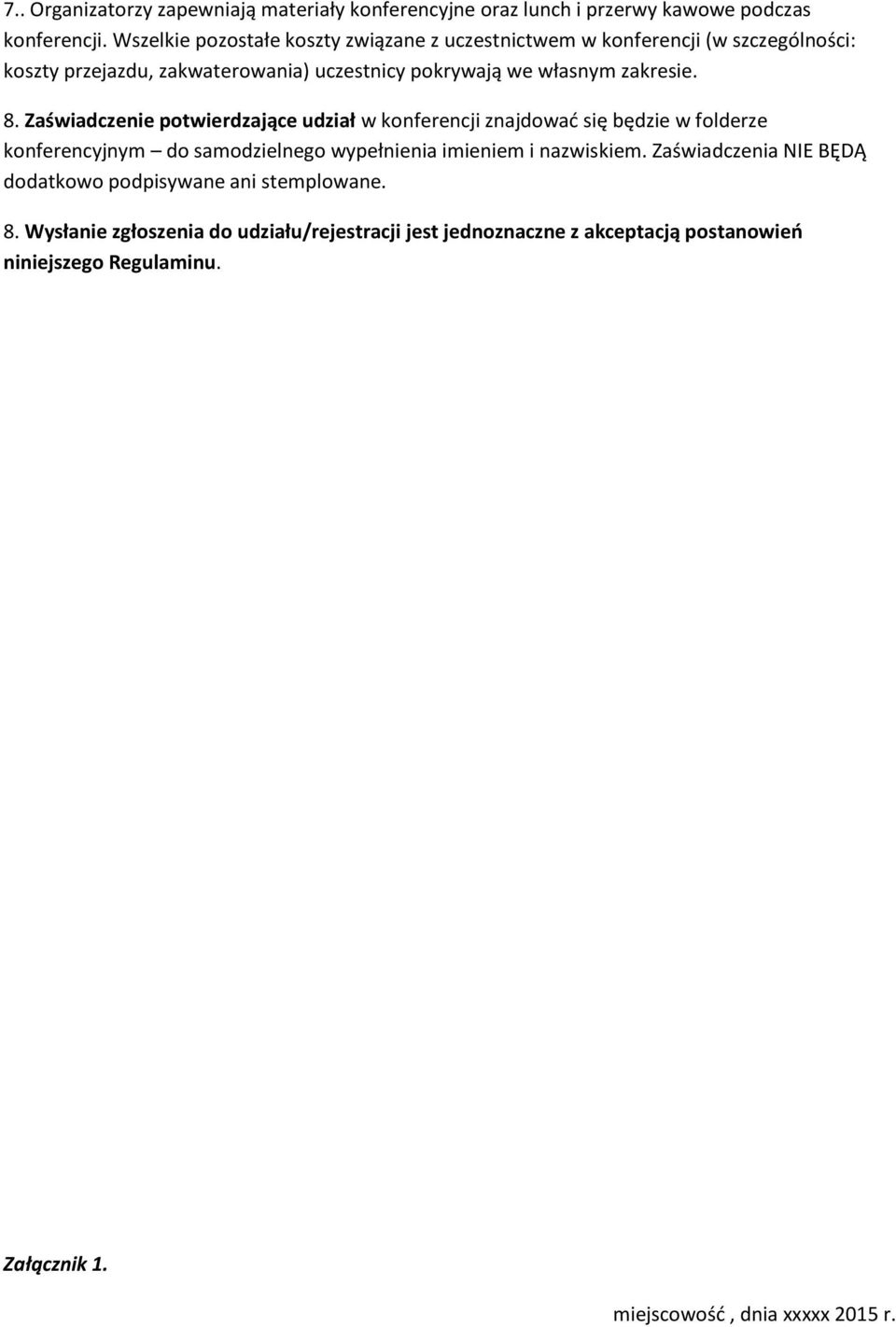 8. Zaświadczenie potwierdzające udział w konferencji znajdować się będzie w folderze konferencyjnym do samodzielnego wypełnienia imieniem i nazwiskiem.