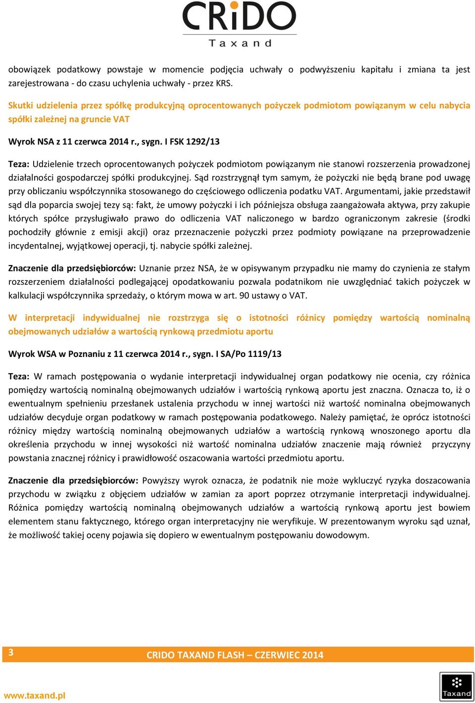 I FSK 1292/13 Teza: Udzielenie trzech oprocentowanych pożyczek podmiotom powiązanym nie stanowi rozszerzenia prowadzonej działalności gospodarczej spółki produkcyjnej.