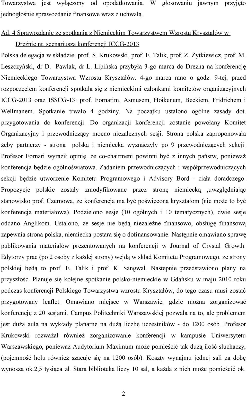 Żytkiewicz, prof. M. Leszczyński, dr D. Pawlak, dr L. Lipińska przybyła 3-go marca do Drezna na konferencję Niemieckiego Towarzystwa Wzrostu Kryształów. 4-go marca rano o godz.