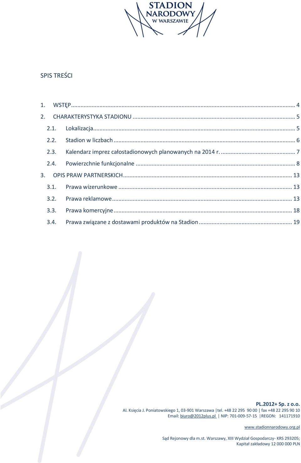 .. 8 3. OPIS PRAW PARTNERSKICH... 13 3.1. Prawa wizerunkowe... 13 3.2. Prawa reklamowe... 13 3.3. Prawa komercyjne.