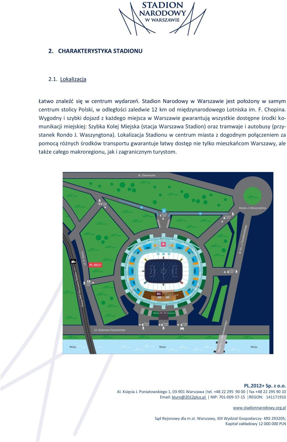 Wygodny i szybki dojazd z każdego miejsca w Warszawie gwarantują wszystkie dostępne środki komunikacji miejskiej: Szybka Kolej Miejska (stacja Warszawa Stadion) oraz