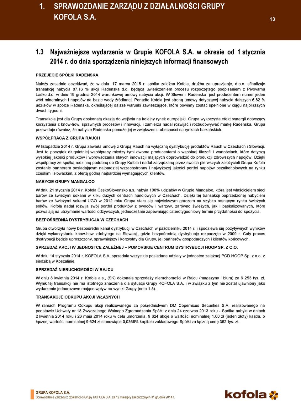 d. będącą uwieńczeniem procesu rozpoczętego podpisaniem z Pivovarna Laško d.d. w dniu 19 grudnia 2014 warunkowej umowy nabycia akcji.