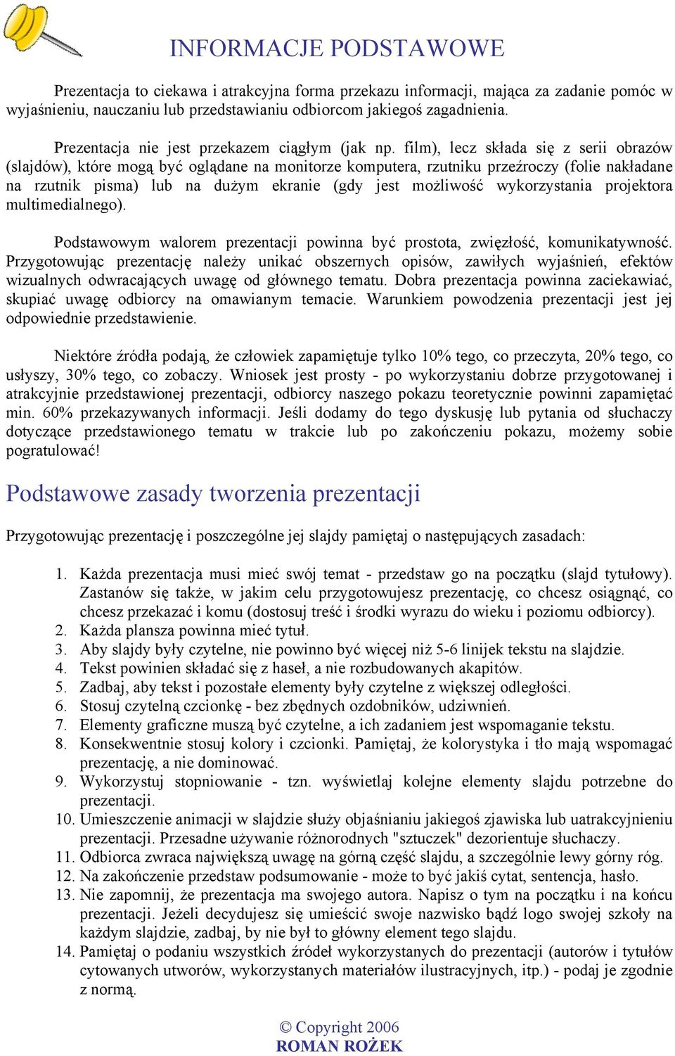 film), lecz składa się z serii obrazów (slajdów), które mogą być oglądane na monitorze komputera, rzutniku przeźroczy (folie nakładane na rzutnik pisma) lub na dużym ekranie (gdy jest możliwość