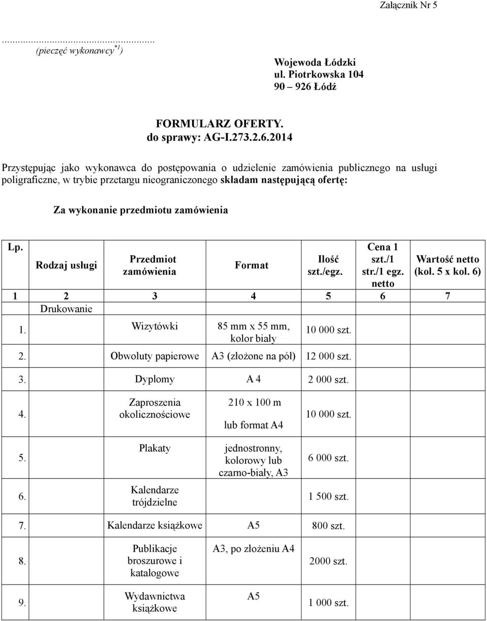 2014 Przystępując jako wykonawca do postępowania o udzielenie zamówienia publicznego na usługi poligraficzne, w trybie przetargu nieograniczonego składam następującą ofertę: Za wykonanie przedmiotu