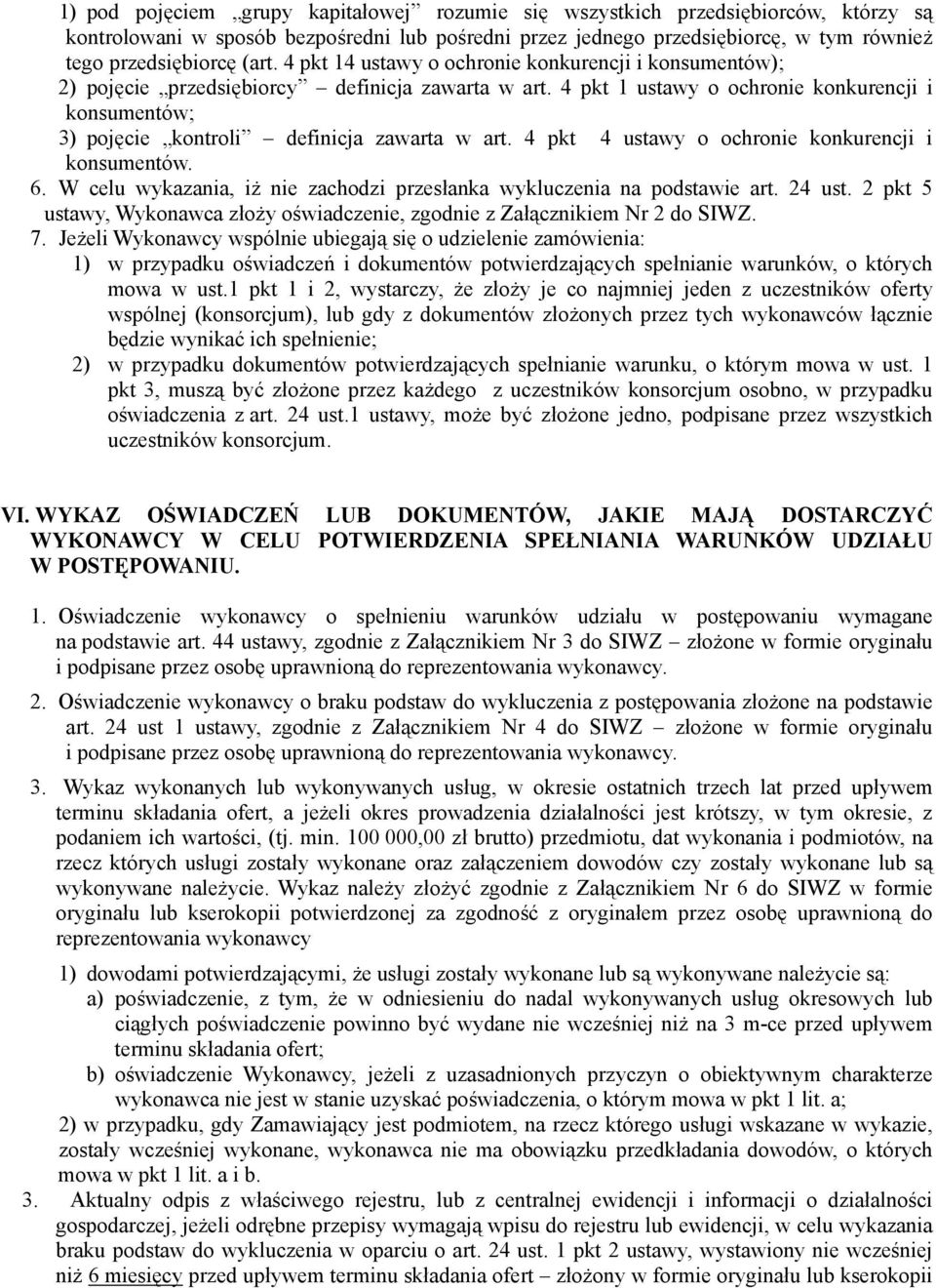 4 pkt 1 ustawy o ochronie konkurencji i konsumentów; 3) pojęcie kontroli definicja zawarta w art. 4 pkt 4 ustawy o ochronie konkurencji i konsumentów. 6.