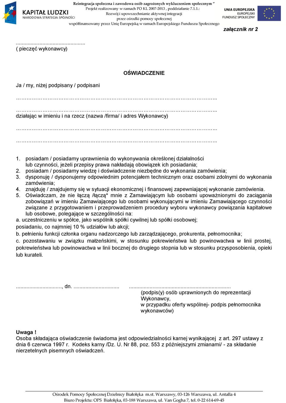 posiadam / posiadamy wiedzę i doświadczenie niezbędne do wykonania zamówienia; 3. dysponuję / dysponujemy odpowiednim potencjałem technicznym oraz osobami zdolnymi do wykonania zamówienia; 4.