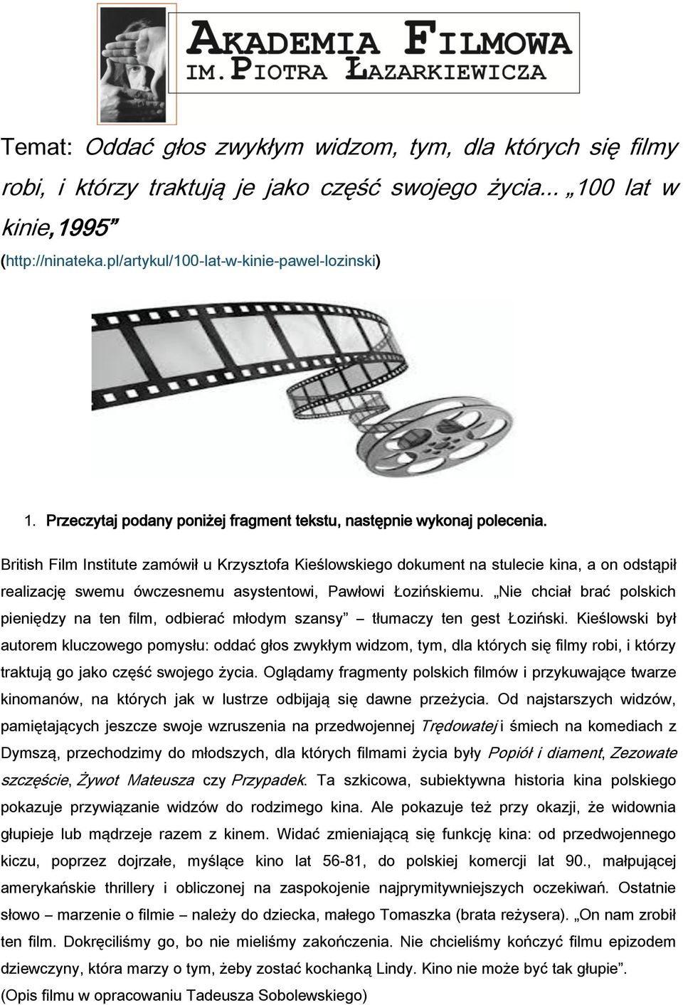 British Film Institute zamówił u Krzysztofa Kieślowskiego dokument na stulecie kina, a on odstąpił realizację swemu ówczesnemu asystentowi, Pawłowi Łozińskiemu.
