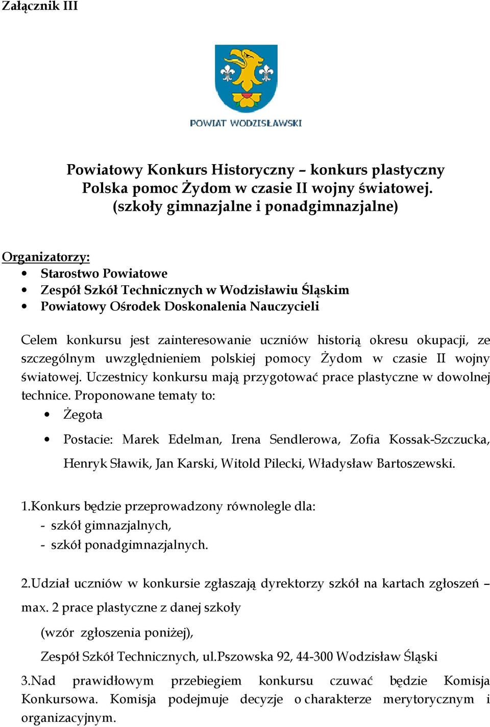 zainteresowanie uczniów historią okresu okupacji, ze szczególnym uwzględnieniem polskiej pomocy śydom w czasie II wojny światowej.