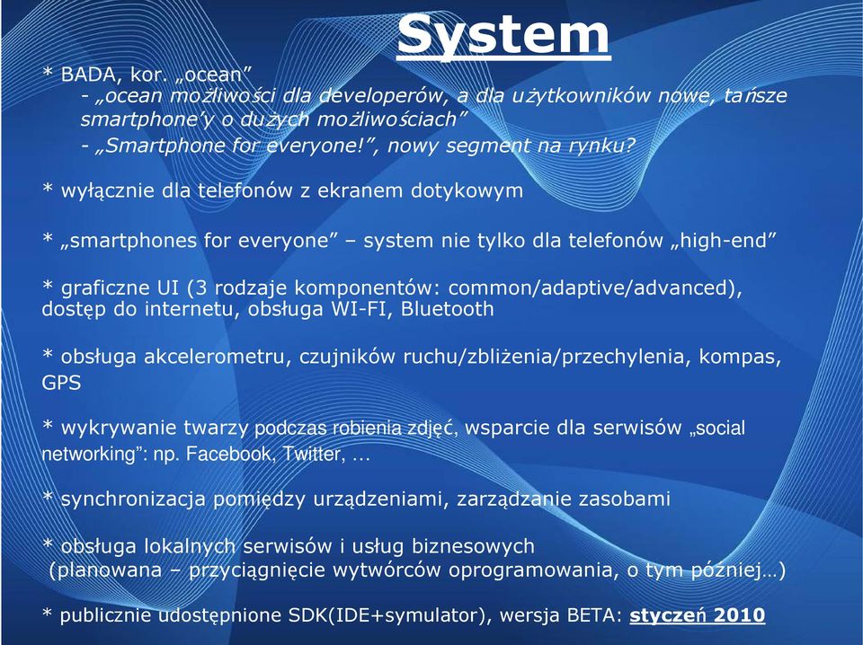 obsługa WI-FI, Bluetooth * obsługa akcelerometru, czujników ruchu/zbliŝenia/przechylenia, kompas, GPS * wykrywanie twarzy podczas robienia zdjęć, wsparcie dla serwisów social networking : np.