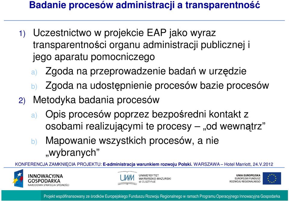 Zgoda na udost pnienie procesów bazie procesów 2) Metodyka badania procesów a) Opis procesów poprzez bezpo