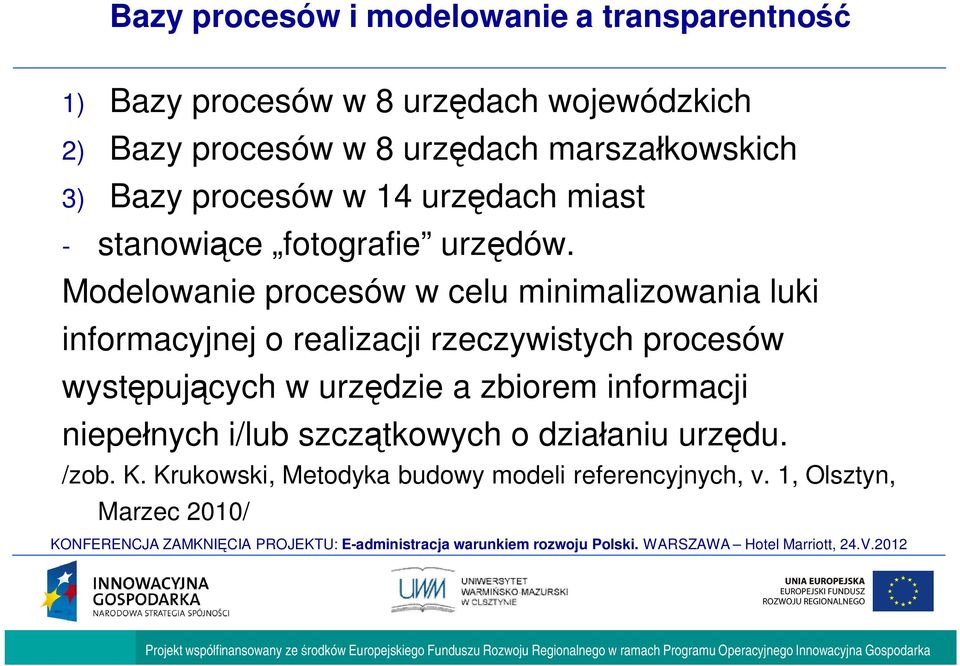 Modelowanie procesów w celu minimalizowania luki informacyjnej o realizacji rzeczywistych procesów wyst puj cych w urz