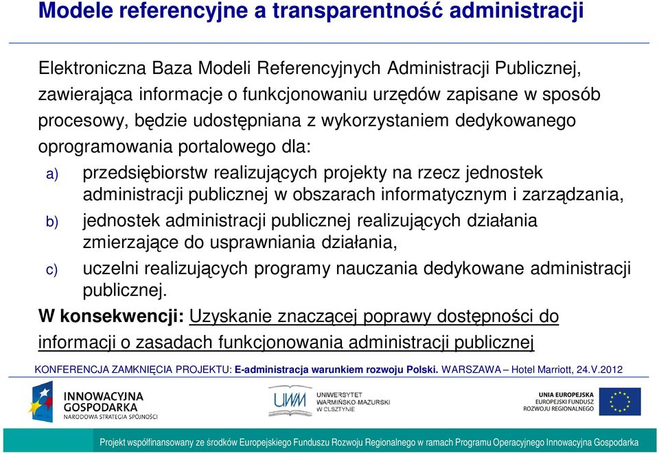 publicznej w obszarach informatycznym i zarz dzania, b) jednostek administracji publicznej realizuj cych dzia ania zmierzaj ce do usprawniania dzia ania, c) uczelni realizuj