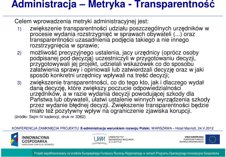 ..) oraz transparentno ci uzasadnienia podj cia takiego a nie innego rozstrzygni cia w sprawie; 2) mo liwo precyzyjnego ustalenia, jacy urz dnicy (oprócz osoby podpisanej pod decyzj ) uczestniczyli w