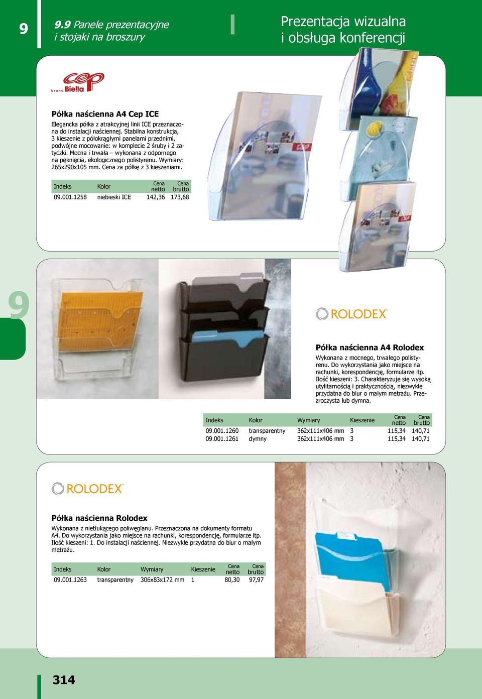 Wymiary: 265x20x105 mm. Cena za półkę z 3 kieszeniami. Kolor 0.001.1258 niebieski ICE 142,36 173,68 Półka naścienna A4 Rolodex Wykonana z mocnego, trwałego polistyrenu.