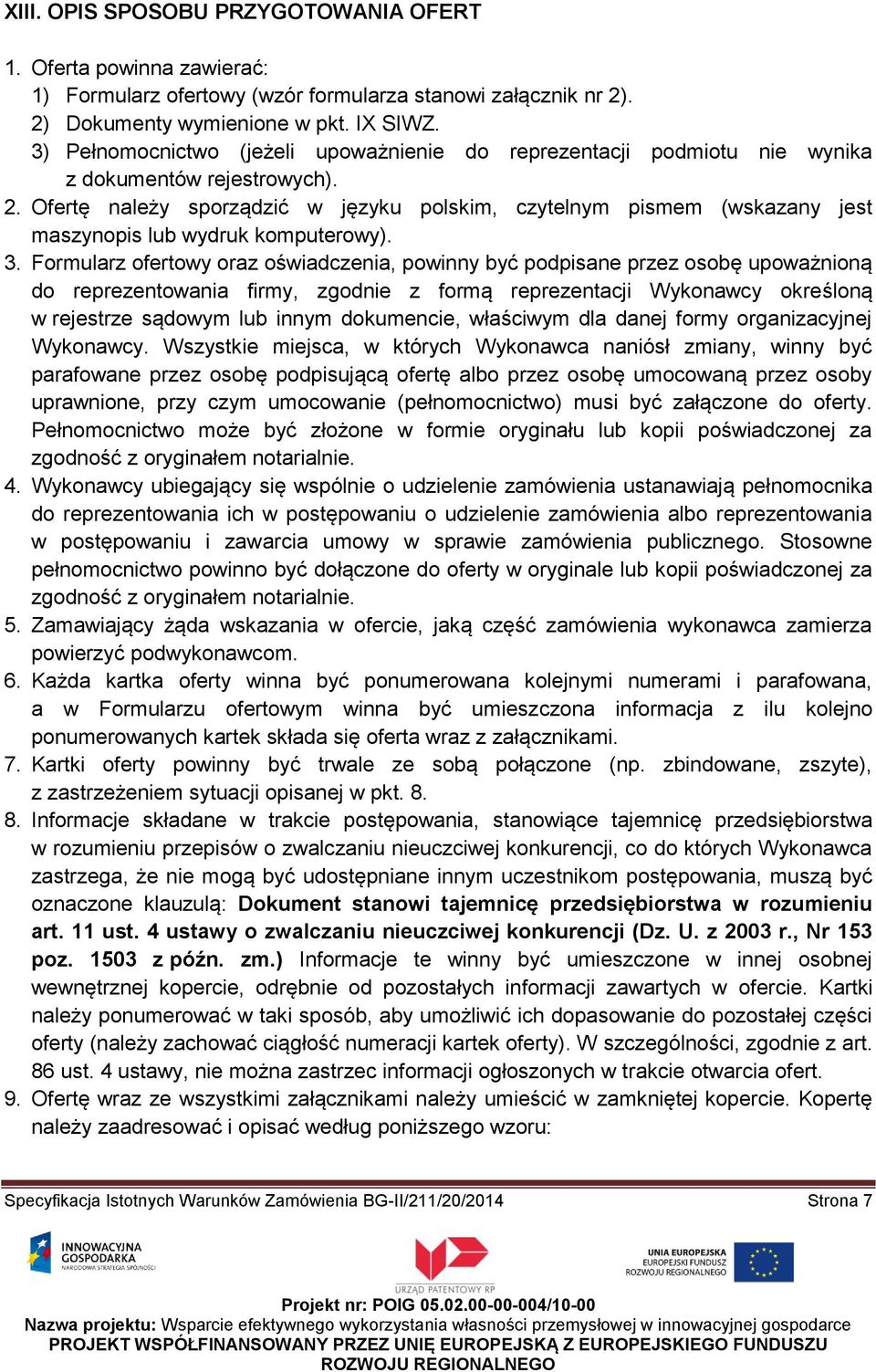 Ofertę należy sporządzić w języku polskim, czytelnym pismem (wskazany jest maszynopis lub wydruk komputerowy). 3.