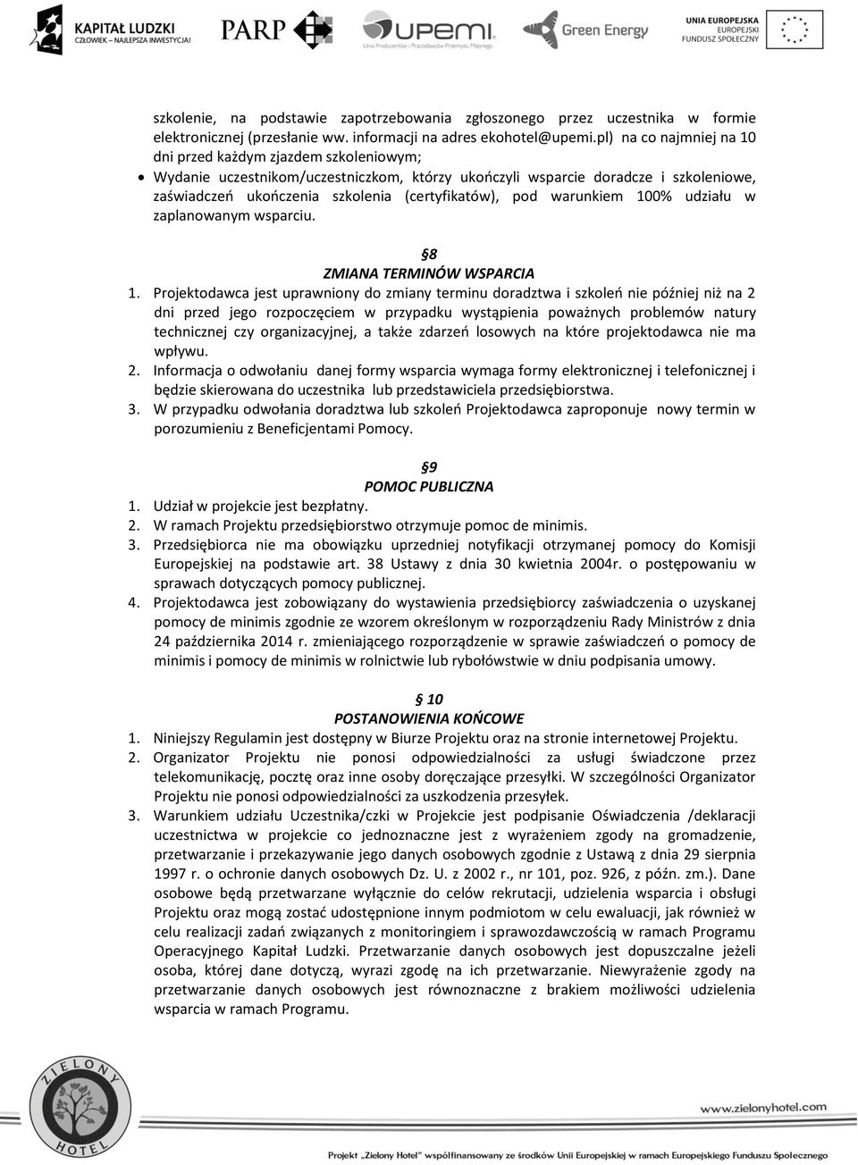 pod warunkiem 100% udziału w zaplanowanym wsparciu. 8 ZMIANA TERMINÓW WSPARCIA 1.