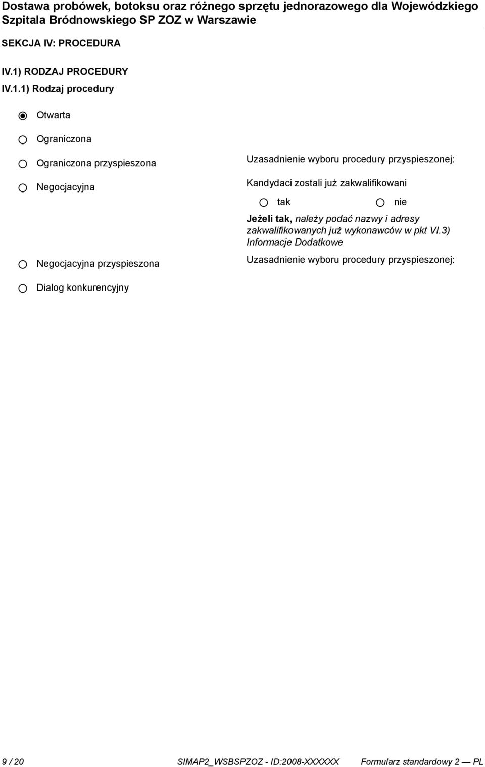 1) Rodzaj procedury Otwarta Ograniczona Ograniczona przyspieszona Negocjacyjna Negocjacyjna przyspieszona Uzasad