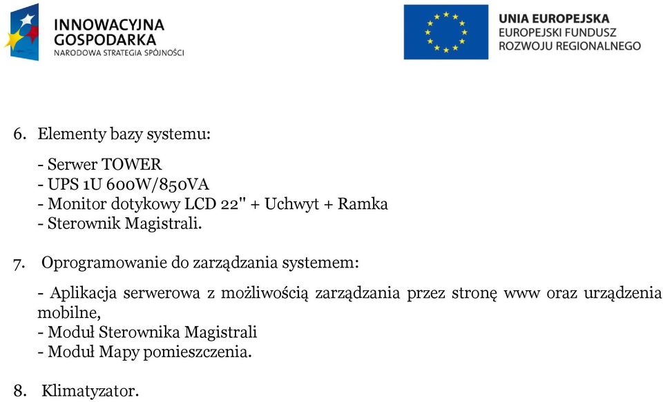 Oprogramowanie do zarządzania systemem: - Aplikacja serwerowa z możliwością
