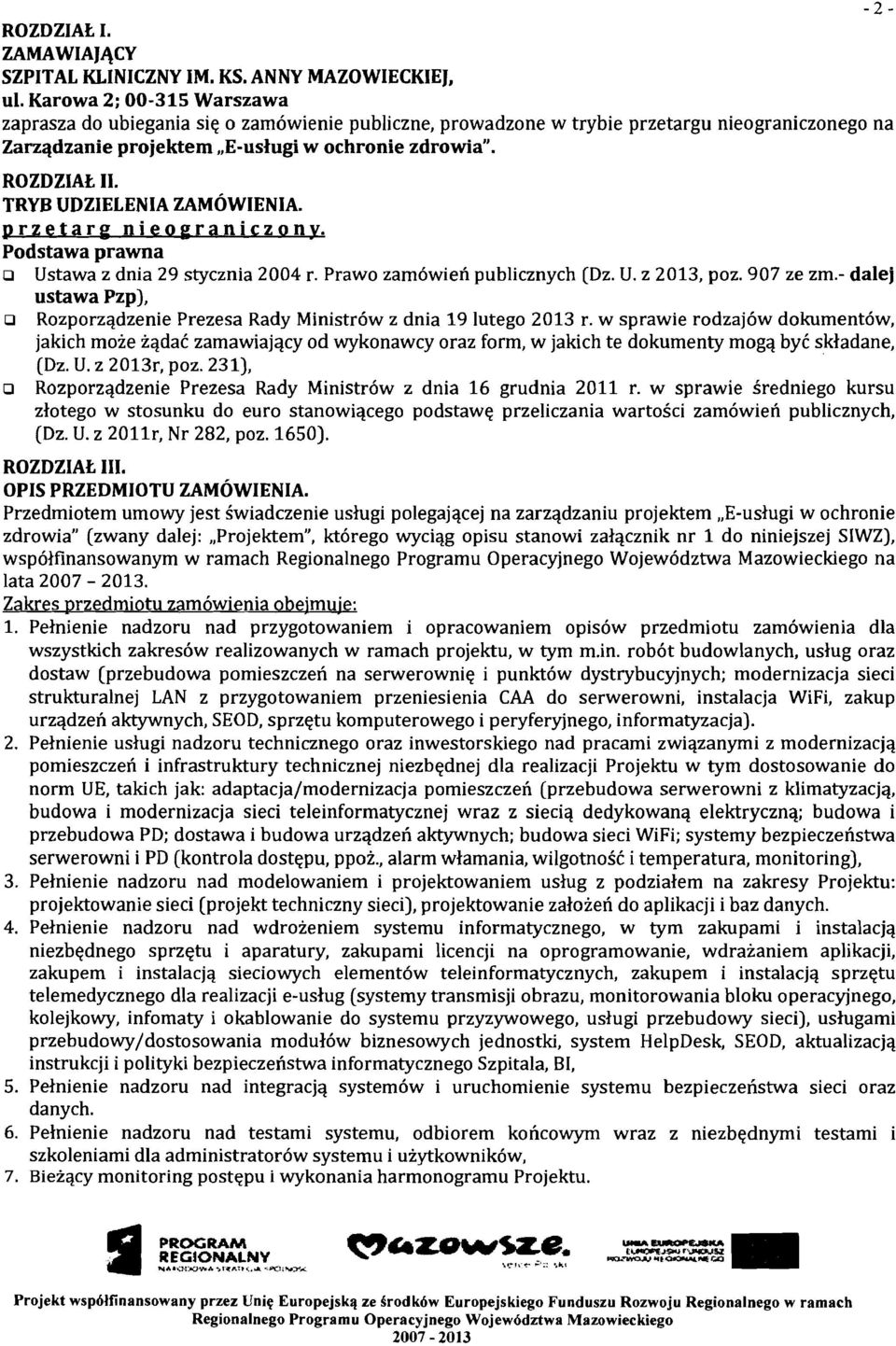 TRYB UDZIELENIA ZAMOWIENIA. przetarp nieo~raniczonv. Podstawa prawna o Ustawa z dnia 29 stycznia 2004 r. Prawo zamowien publicznych (Dz. U. z 2013, poz. 907 ze zm.
