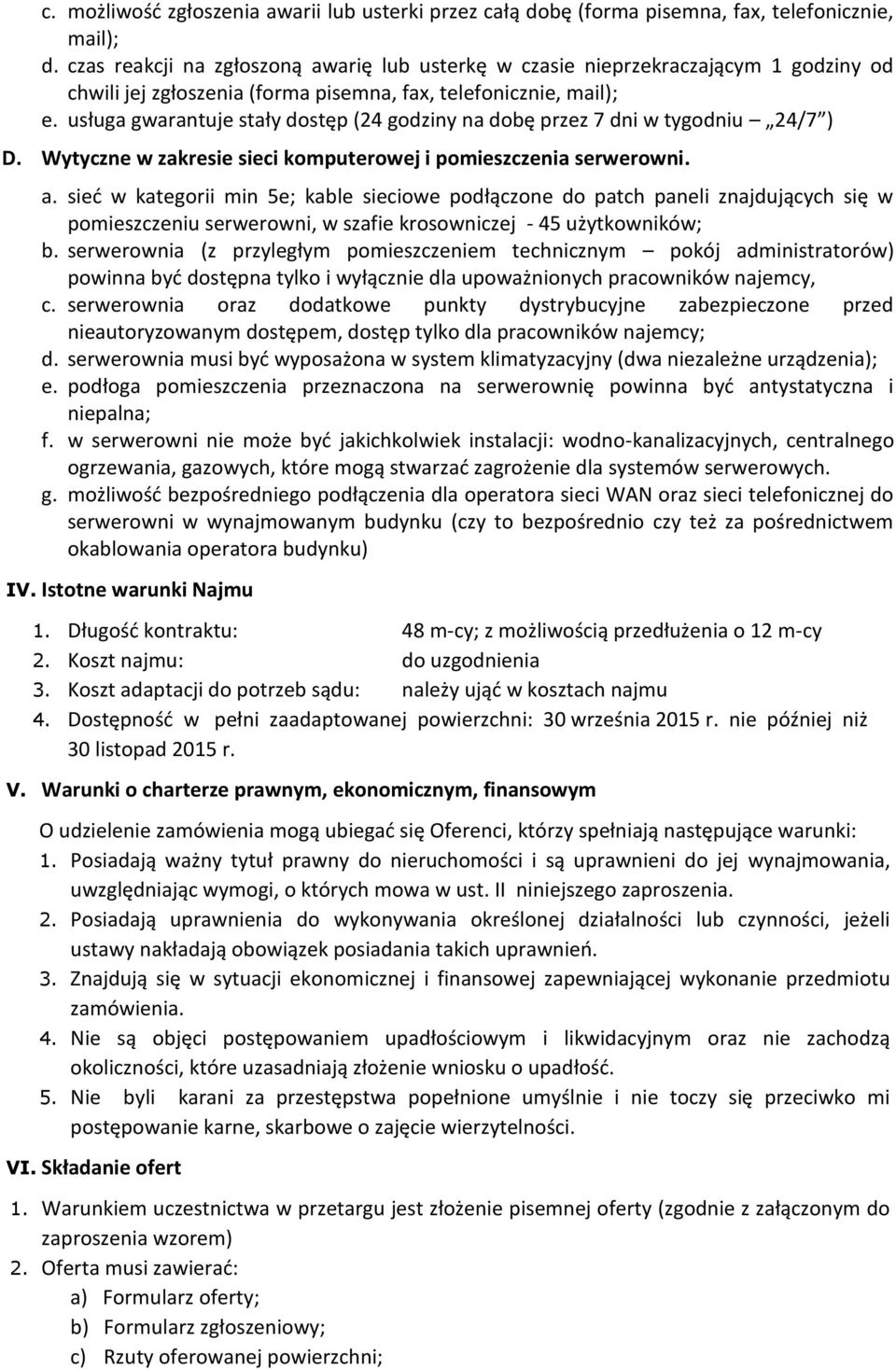 usługa gwarantuje stały dostęp (24 godziny na dobę przez 7 dni w tygodniu 24/7 ) D. Wytyczne w zakresie sieci komputerowej i pomieszczenia serwerowni. a.