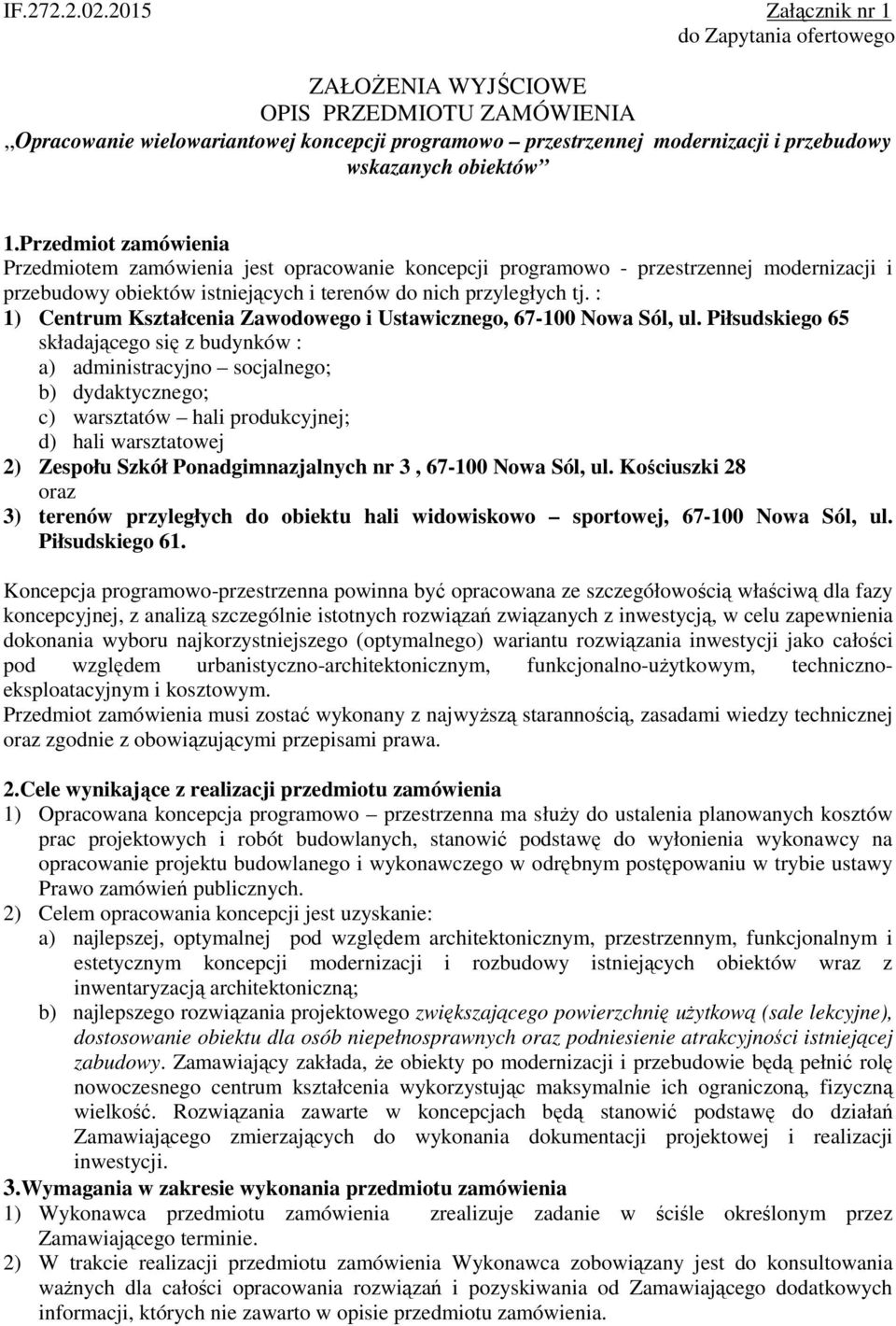 obiektów 1.Przedmiot zamówienia Przedmiotem zamówienia jest opracowanie koncepcji programowo - przestrzennej modernizacji i przebudowy obiektów istniejących i terenów do nich przyległych tj.